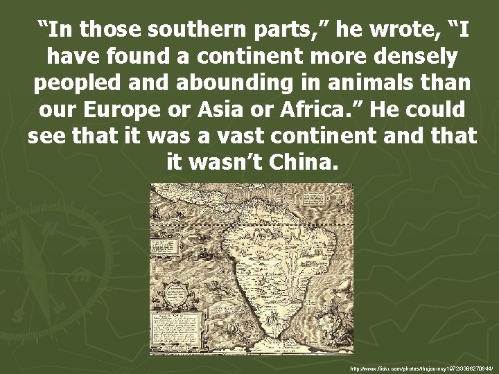 “In those southern parts, ” he wrote, “I have found a continent more densely