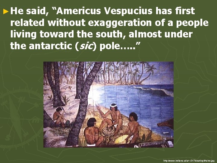 ► He said, “Americus Vespucius has first related without exaggeration of a people living