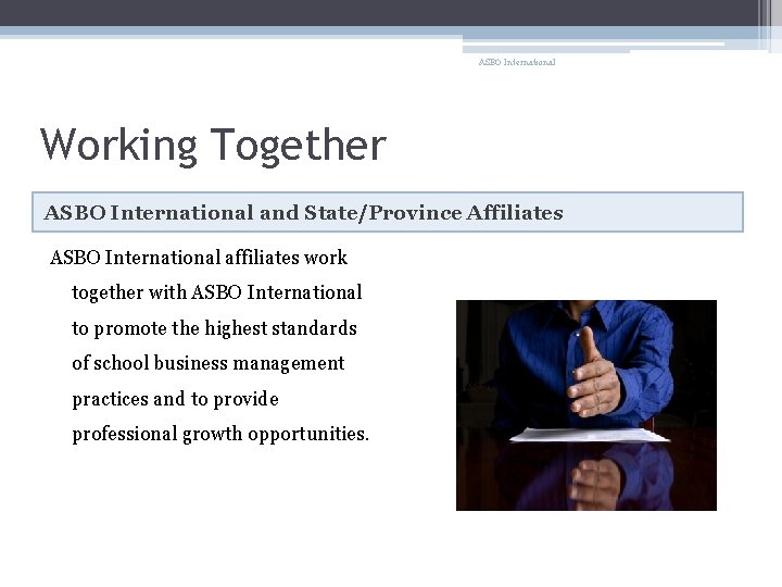 ASBO International Working Together ASBO International and State/Province Affiliates ASBO International affiliates work together