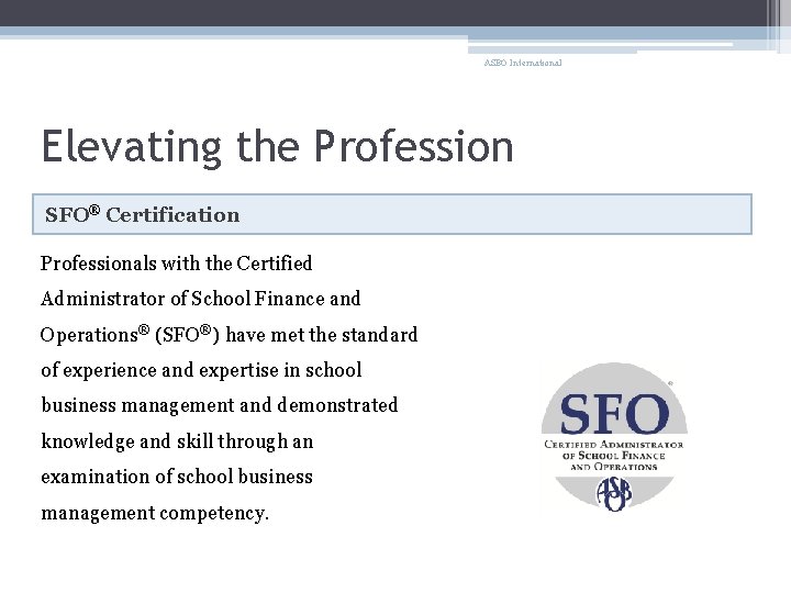 ASBO International Elevating the Profession SFO® Certification Professionals with the Certified Administrator of School