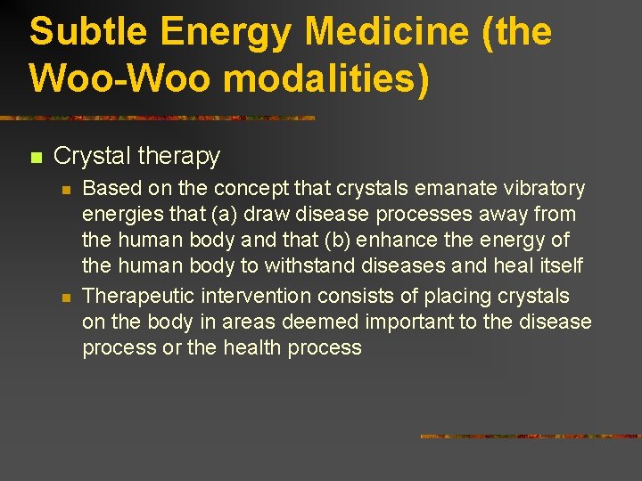 Subtle Energy Medicine (the Woo-Woo modalities) n Crystal therapy n n Based on the