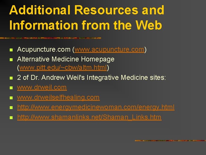 Additional Resources and Information from the Web n n n n Acupuncture. com (www.