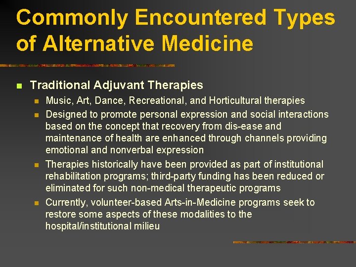 Commonly Encountered Types of Alternative Medicine n Traditional Adjuvant Therapies n n Music, Art,