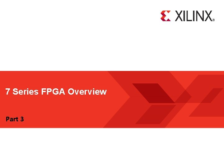 7 Series FPGA Overview Part 3 