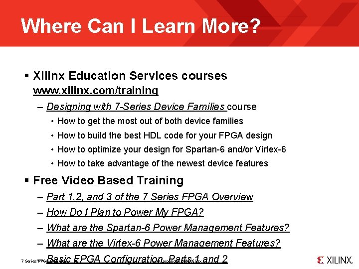 Where Can I Learn More? § Xilinx Education Services courses www. xilinx. com/training –