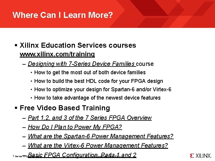 Where Can I Learn More? § Xilinx Education Services courses www. xilinx. com/training –