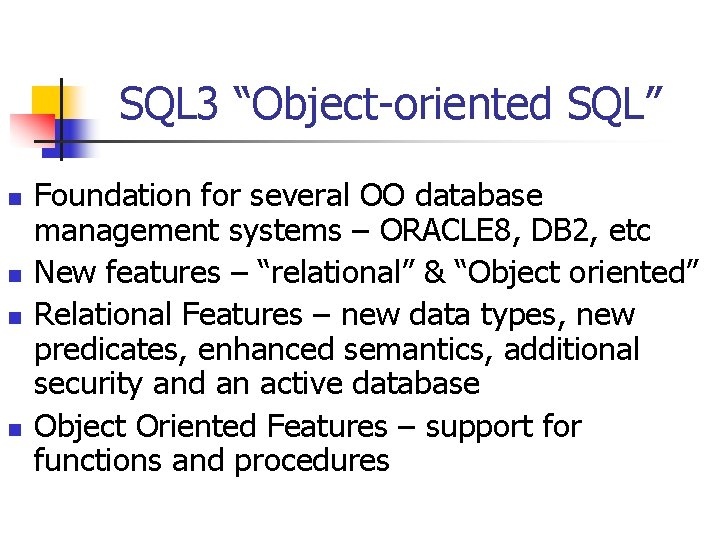 SQL 3 “Object-oriented SQL” n n Foundation for several OO database management systems –