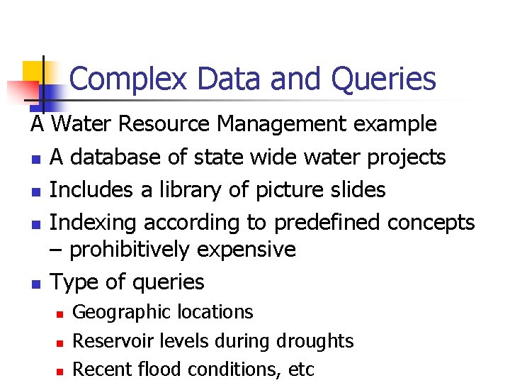 Complex Data and Queries A Water Resource Management example n A database of state