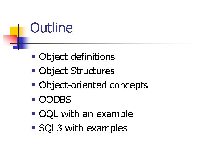 Outline § § § Object definitions Object Structures Object-oriented concepts OODBS OQL with an