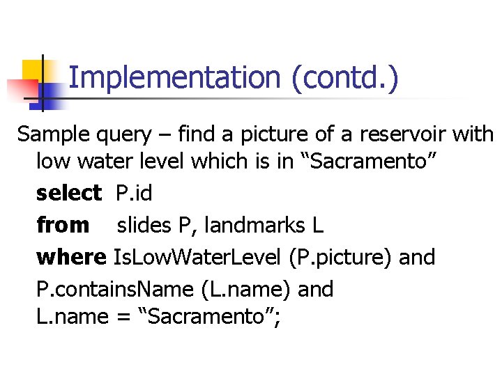 Implementation (contd. ) Sample query – find a picture of a reservoir with low