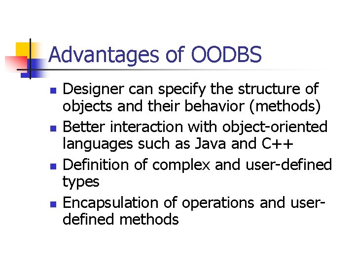 Advantages of OODBS n n Designer can specify the structure of objects and their