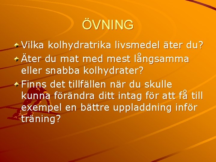 ÖVNING Vilka kolhydratrika livsmedel äter du? Äter du mat med mest långsamma eller snabba