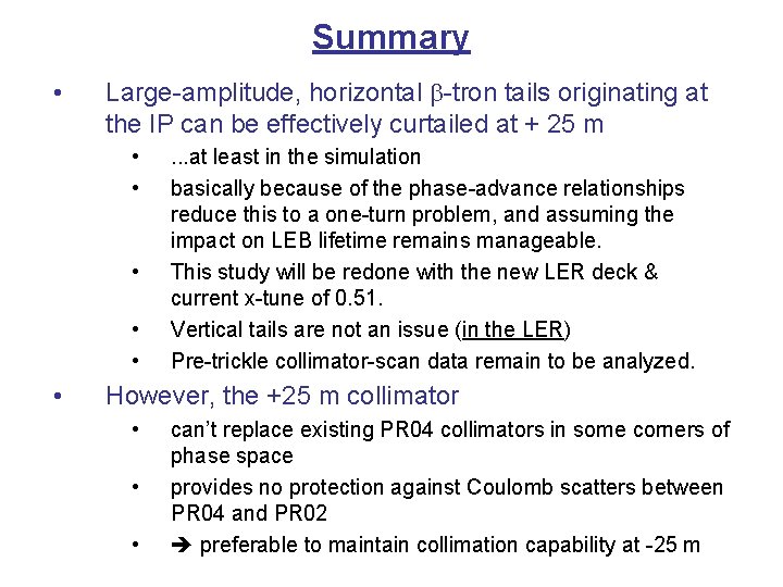 Summary • Large-amplitude, horizontal -tron tails originating at the IP can be effectively curtailed