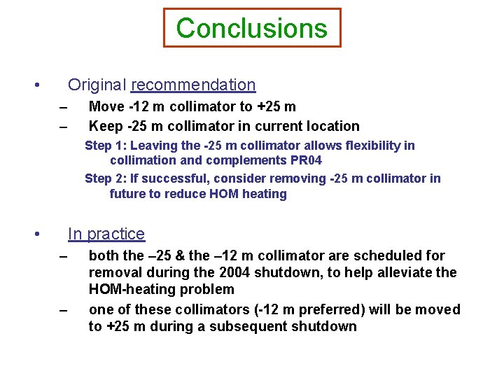 Conclusions • Original recommendation – – Move -12 m collimator to +25 m Keep