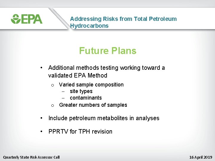 Addressing Risks from Total Petroleum Hydrocarbons Future Plans • Additional methods testing working toward