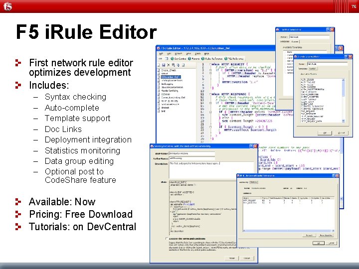 76 F 5 i. Rule Editor First network rule editor optimizes development Includes: –