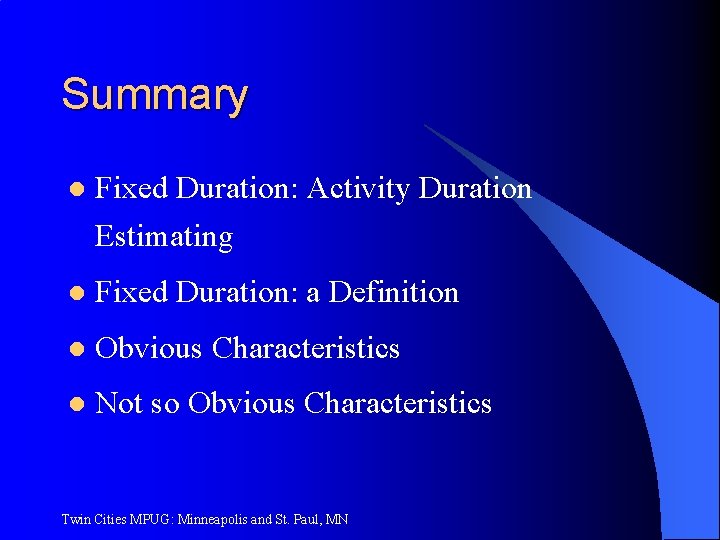 Summary l Fixed Duration: Activity Duration Estimating l Fixed Duration: a Definition l Obvious