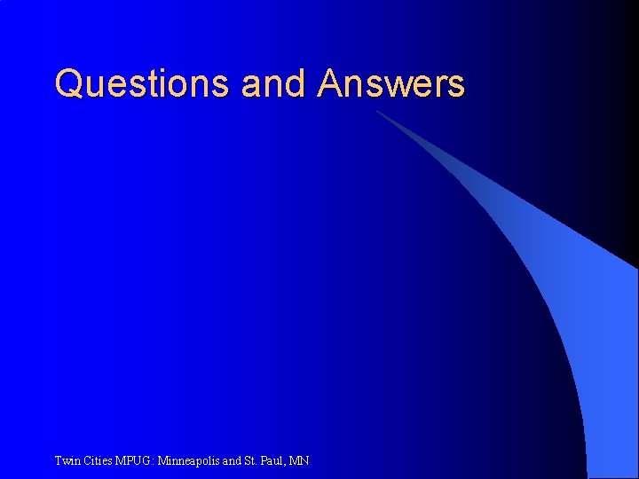 Questions and Answers Twin Cities MPUG: Minneapolis and St. Paul, MN 