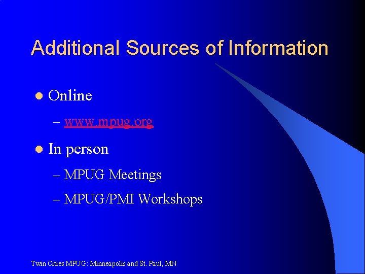 Additional Sources of Information l Online – www. mpug. org l In person –