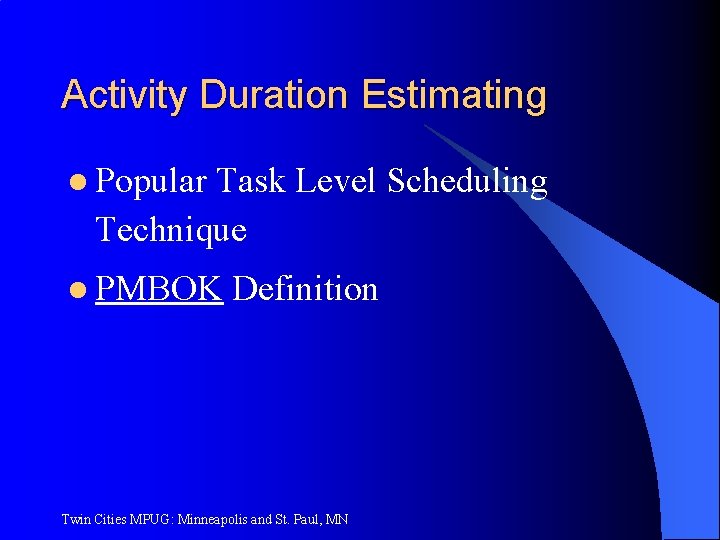 Activity Duration Estimating l Popular Task Level Scheduling Technique l PMBOK Definition Twin Cities