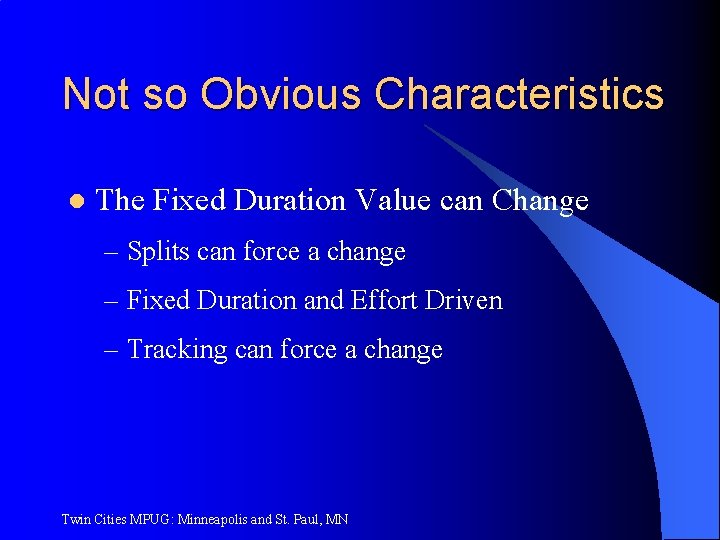 Not so Obvious Characteristics l The Fixed Duration Value can Change – Splits can