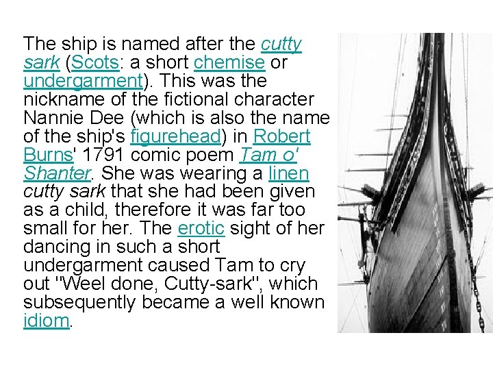 The ship is named after the cutty sark (Scots: a short chemise or undergarment).