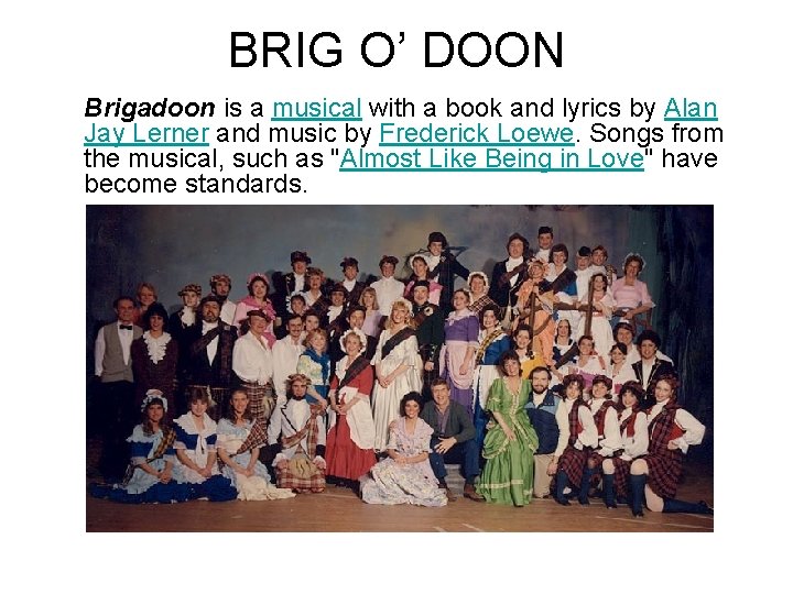 BRIG O’ DOON Brigadoon is a musical with a book and lyrics by Alan