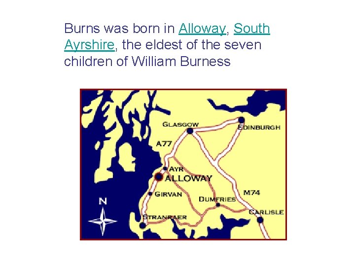 Burns was born in Alloway, South Ayrshire, the eldest of the seven children of