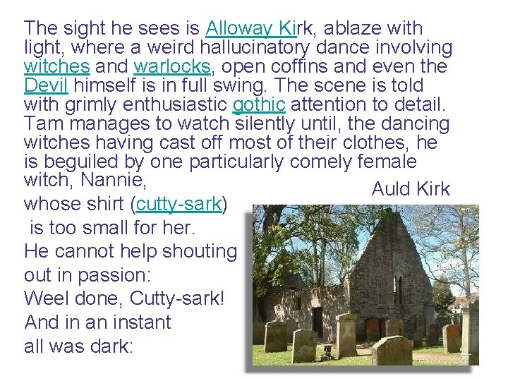 The sight he sees is Alloway Kirk, ablaze with light, where a weird hallucinatory