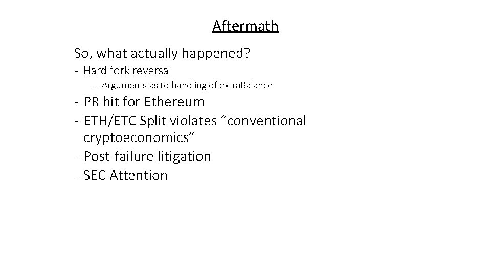 Aftermath So, what actually happened? - Hard fork reversal - Arguments as to handling