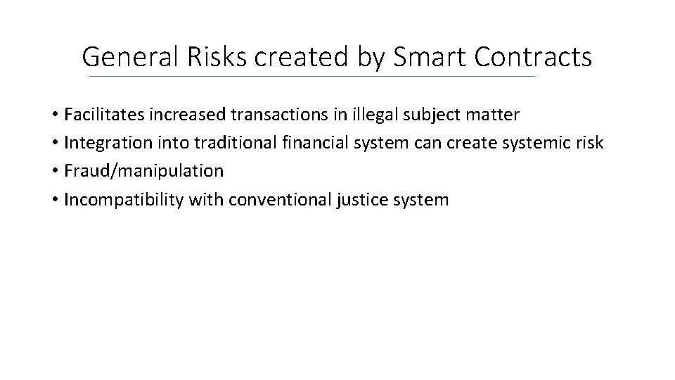 General Risks created by Smart Contracts • Facilitates increased transactions in illegal subject matter