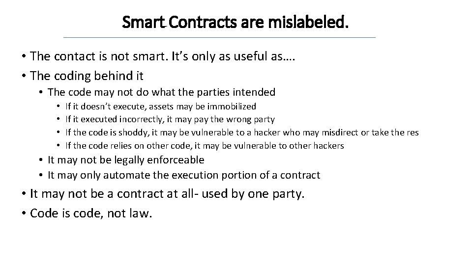 Smart Contracts are mislabeled. • The contact is not smart. It’s only as useful