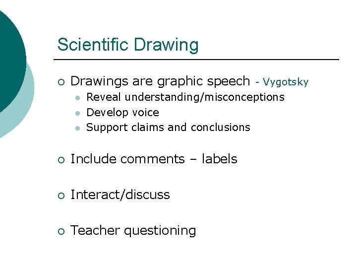 Scientific Drawing ¡ Drawings are graphic speech l l l - Vygotsky Reveal understanding/misconceptions