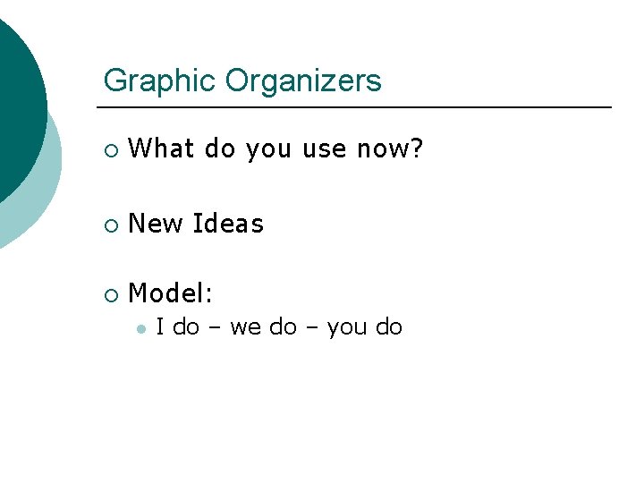 Graphic Organizers ¡ What do you use now? ¡ New Ideas ¡ Model: l