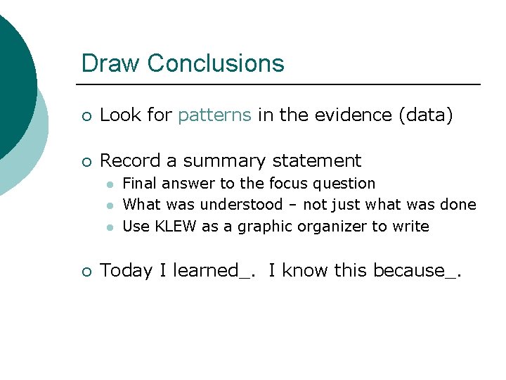 Draw Conclusions ¡ Look for patterns in the evidence (data) ¡ Record a summary