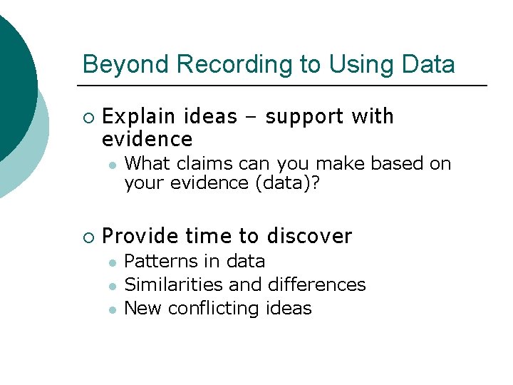 Beyond Recording to Using Data ¡ Explain ideas – support with evidence l ¡