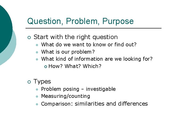 Question, Problem, Purpose ¡ Start with the right question l l l ¡ What