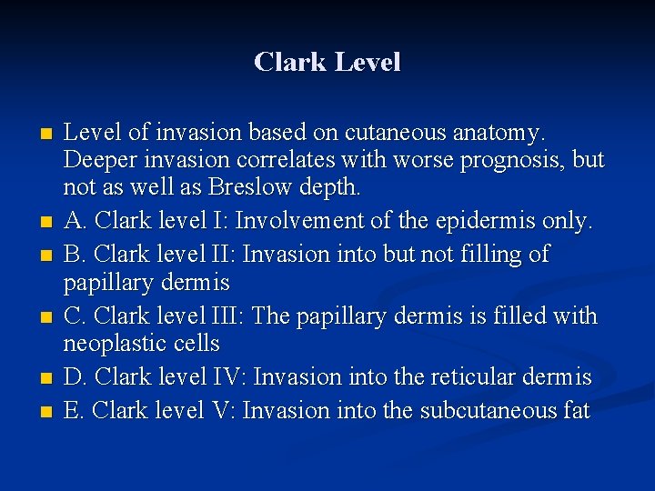 Clark Level n n n Level of invasion based on cutaneous anatomy. Deeper invasion