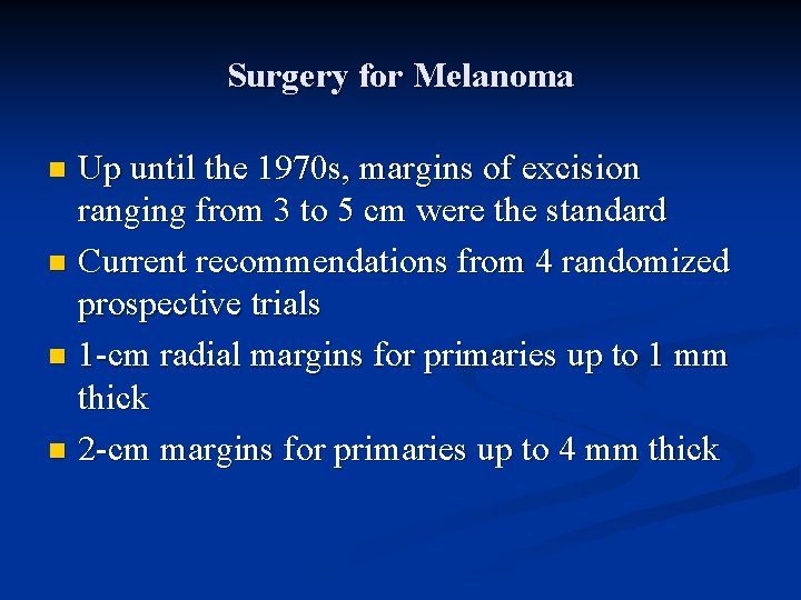Surgery for Melanoma Up until the 1970 s, margins of excision ranging from 3