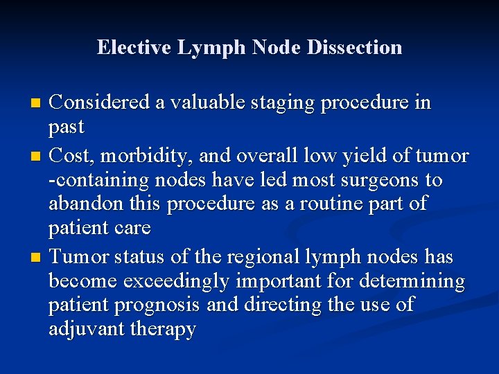 Elective Lymph Node Dissection Considered a valuable staging procedure in past n Cost, morbidity,