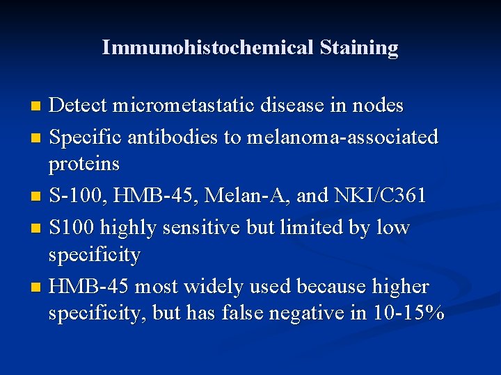 Immunohistochemical Staining Detect micrometastatic disease in nodes n Specific antibodies to melanoma-associated proteins n