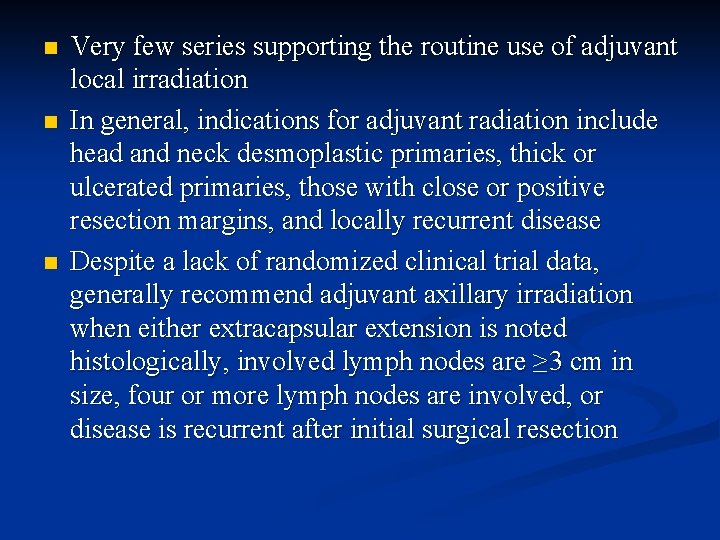 n n n Very few series supporting the routine use of adjuvant local irradiation