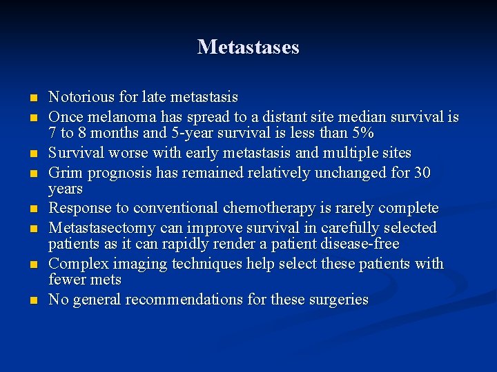 Metastases n n n n Notorious for late metastasis Once melanoma has spread to