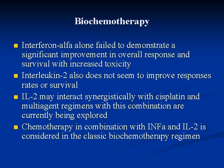 Biochemotherapy n n Interferon-alfa alone failed to demonstrate a significant improvement in overall response
