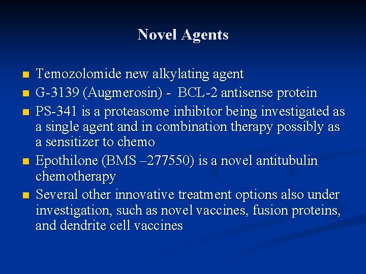 Novel Agents n n n Temozolomide new alkylating agent G-3139 (Augmerosin) - BCL-2 antisense