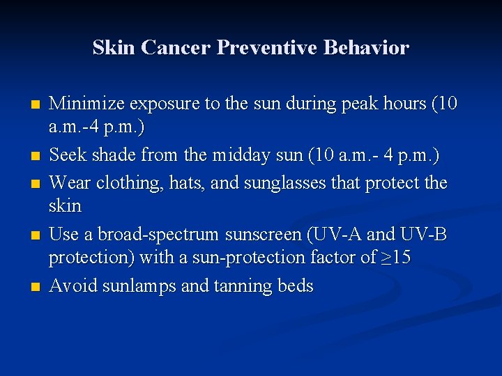 Skin Cancer Preventive Behavior n n n Minimize exposure to the sun during peak