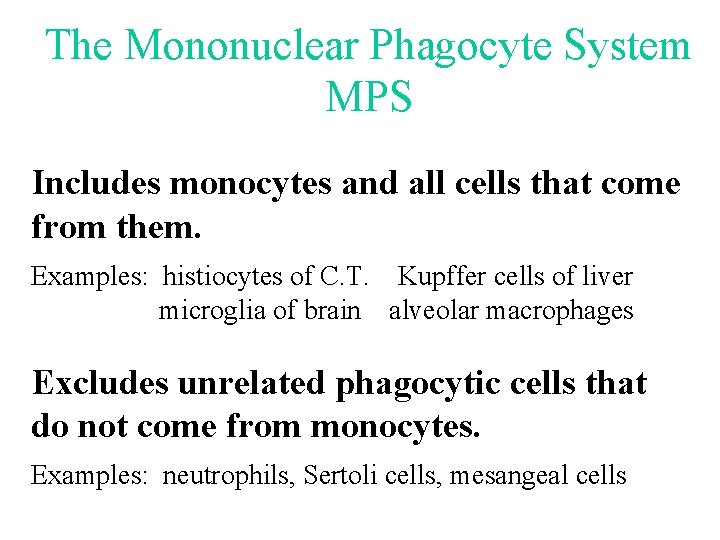 The Mononuclear Phagocyte System MPS Includes monocytes and all cells that come from them. The Mononuclear Phagocyte System MPS Includes monocytes and all cells that come from them.