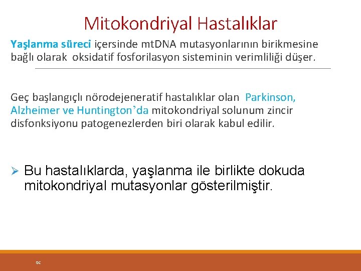 Mitokondriyal Hastalıklar Yaşlanma süreci içersinde mt. DNA mutasyonlarının birikmesine bağlı olarak oksidatif fosforilasyon sisteminin