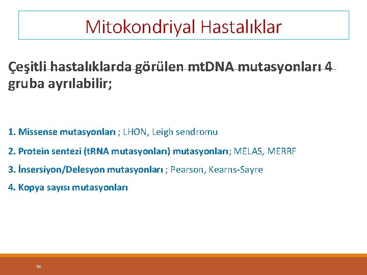 Mitokondriyal Hastalıklar Çeşitli hastalıklarda görülen mt. DNA mutasyonları 4 gruba ayrılabilir; 1. Missense mutasyonları