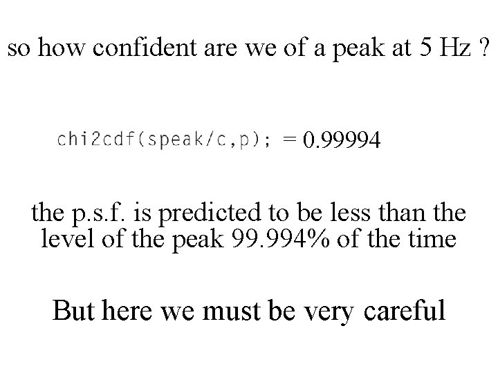 so how confident are we of a peak at 5 Hz ? = 0.